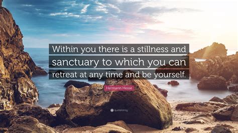 Within you there is a stillness .